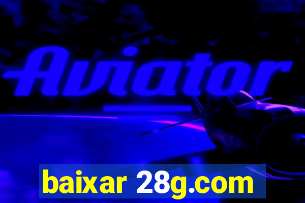 baixar 28g.com